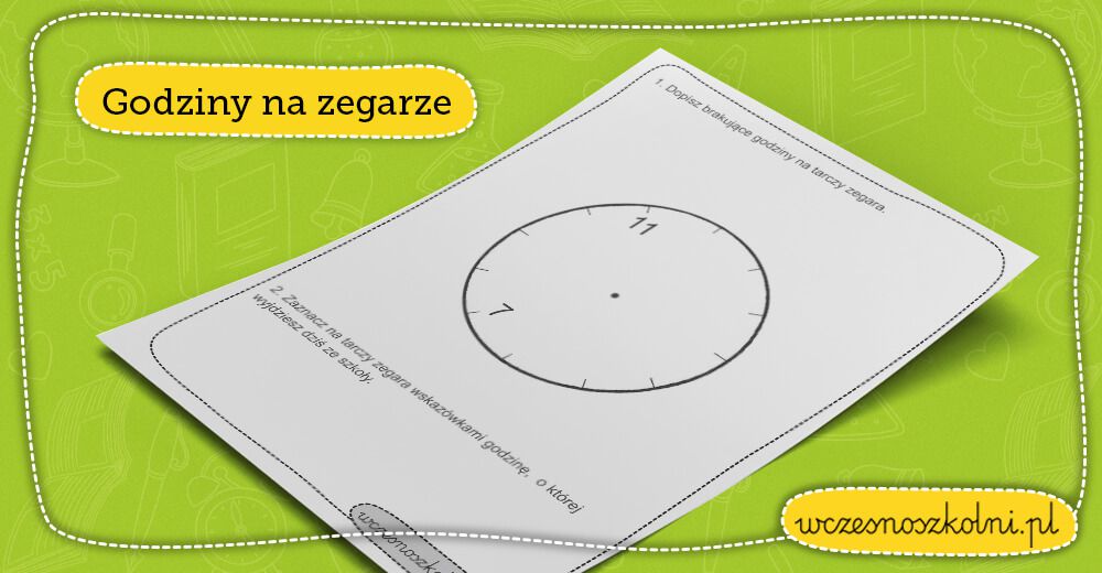 Nauka Godzin Na Zegarze Do Wydruku Zegar - nauka pełnych godzin! Karta pracy dla 1 klasy - sprawdź!